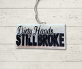 Dirty Hands Still Broke